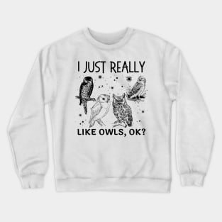 I Just Really Like Owls Ok Crewneck Sweatshirt